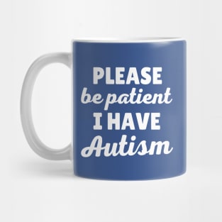 Please Be Patient I Have Autism Mug